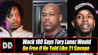 Wack 100 Says Tory Lanez Would Be Free If He Told Like 21 Savage