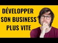 Comment développer son business plus vite ?