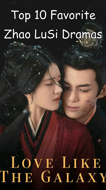 Top 10 Favorite Zhao LuSi Dramas #dramalist #cdrama #asiandrama #chinesedrama