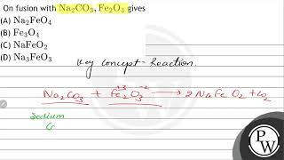 On fusion with \( \mathrm{Na}_{2} \mathrm{CO}_{3}, \mathrm{Fe}_{2} \mathrm{O}_{3} \) gives (A) \...