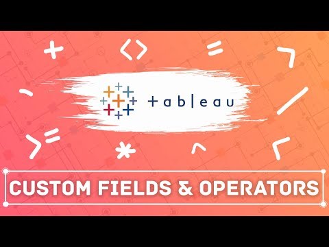 Custom fields in Tableau: Using Tableau operators to create custom fields