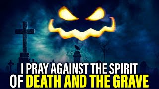 Deliverance from the spirit of death | Untimely Death Warfare Deliverance Prayer