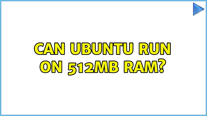 Ubuntu: Can ubuntu run on 512MB Ram? (3 Solutions!!)