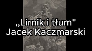 Lirnik i tłum - Jacek Kaczmarski TEKST