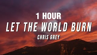 [1 HOUR] Chris Grey - LET THE WORLD BURN (Lyrics)