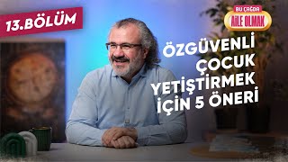 Bçao 13 Özgüvenli̇ Çocuk Yeti̇şti̇rmek İçi̇n 5 Öneri̇