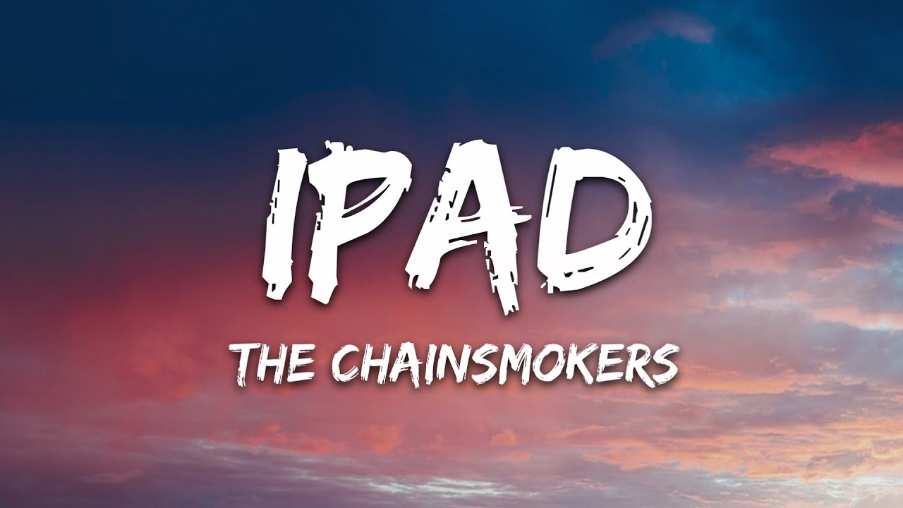 The Chainsmokers – iPad (Lyrics)