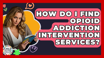 How Do I Find Opioid Addiction Intervention Services? - Child Welfare Network
