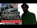 I'm In Love With The Damn Train