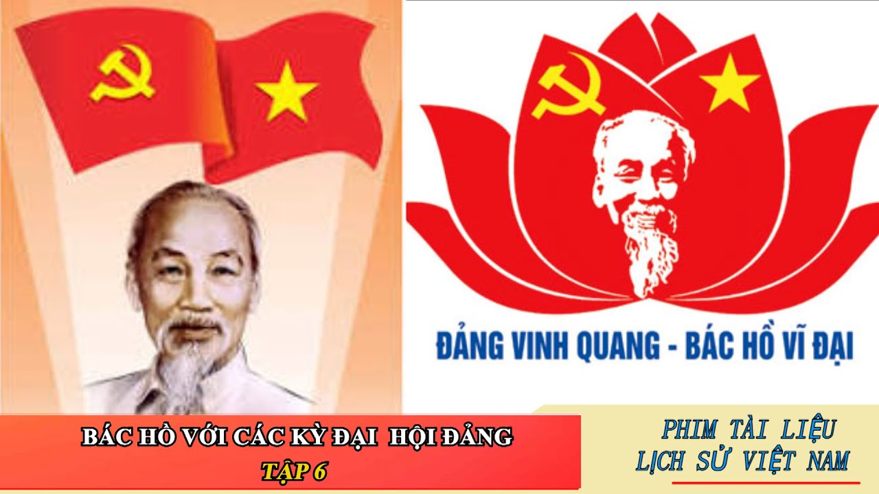 Phim Tài liệu Bác Hồ với các kỳ Đại hội Đảng -Tập 6