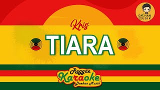TIARA - KRIS (Karaoke Reggae) By Daehan Musik