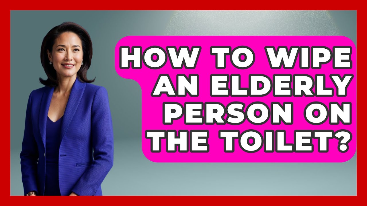 Как подтереть пожилого человека в туалете? — Сеть поддержки пожилых людей