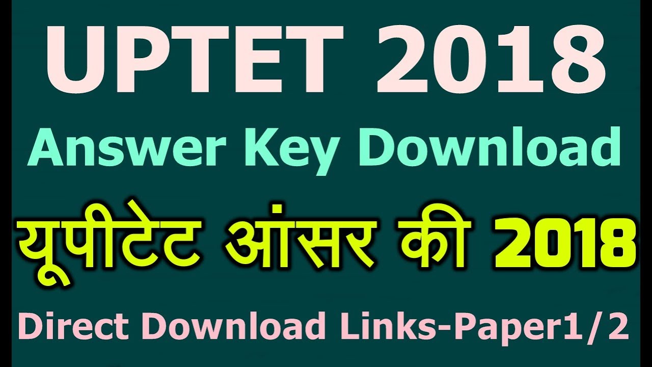 UPTET Answer Key 2018 Paper 1 Paper 2 Direct Download Links. UPTET 2018 Key PDF