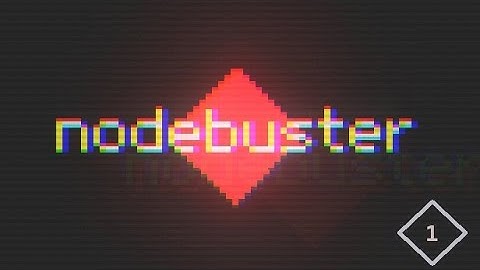 Nodebuster Playthrough | Part 1 - Let