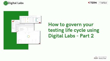 Part 2 - How to govern your testing lifecycle using Digital Labs?