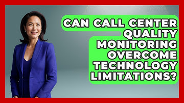 Can Call Center Quality Monitoring Overcome Technology Limitations? - Call Center Pro Strategies