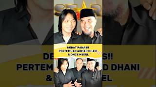 DEBAT PANAS! PERTEMUAN AHMAD DHANI &amp; ONCE‼️#ahmaddhani #oncemekel #dewa19 #shorts