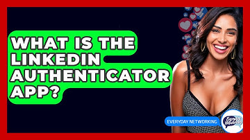 What Is The LinkedIn Authenticator App? - Everyday-Networking