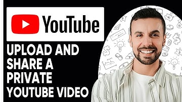 How To Upload And Share A Private Youtube Video
