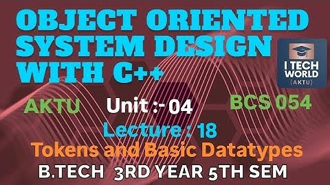 OOSD with C++ Unit : 4 Tokens and Basic Datatypes (Lec : 18) B.Tech AKTU 3 Year CSE/IT BCS054
