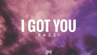 Bazzi- I Got You (Lyrics)