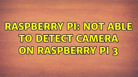 Raspberry Pi: Not able to detect camera on Raspberry Pi 3 (3 Solutions!!)
