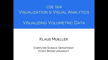 CSE 564 Visualization, lecture on Volume Visualization