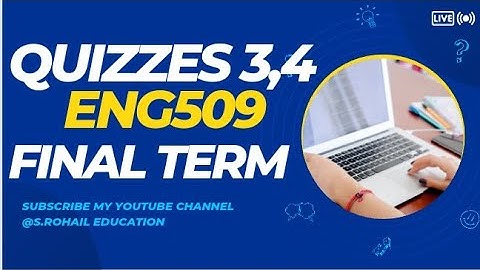 Eng509 || Quiz 3,4 || Final Term Quizzes File