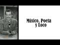 Músico, Poeta y Loco