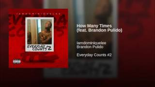 Watch Iamdominiquelee How Many Times feat Brandon Pulido video