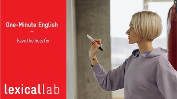 ONE-MINUTE ENGLISH: have the hots for LEARN WITH LEXICAL LAB