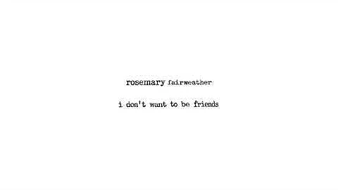 Rosemary Fairweather - I Don't Want To Be Friends ...