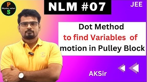 JEE: NLM #07  | Dot Method to find the acceleration ||Constrained Motion || Physics Safari