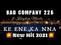 BAD COMPANY 226_Ke ene Ka Nna (New Hit 2021) ft. Kingdom msola x Punisher x Small T x Hlatse boy