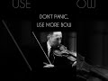 Jascha Heifetz- "Don't panic, use more bow"
