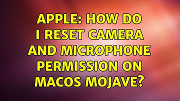 Apple: How do I reset Camera and Microphone permission on macOS Mojave?