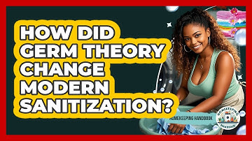 How Did Germ Theory Change Modern Sanitization? - Homekeeping Handbook