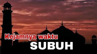 Kejamnya waktu SUBUH