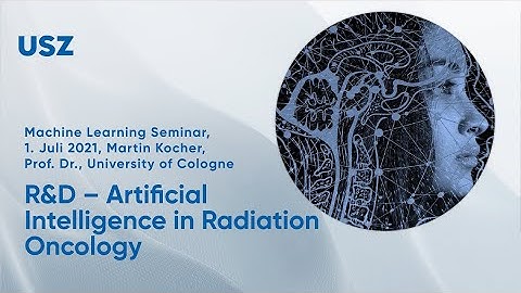 R&D – Artificial Intelligence in Radiation Oncology, Martin Kocher, Prof. Dr., University of Cologne