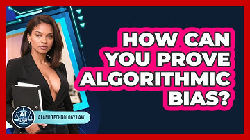 How Can You Prove Algorithmic Bias? - AI and Technology Law