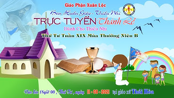 Thánh Lễ Thứ Tư Tuần XIX Mùa Thường Niên B . (11.08.2021)