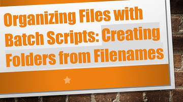 Organizing Files with Batch Scripts: Creating Folders from Filenames