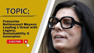 Françoise Bettencourt Meyers: Leading L’Oréal with Legacy,  & Innovation | Entrepreneur School