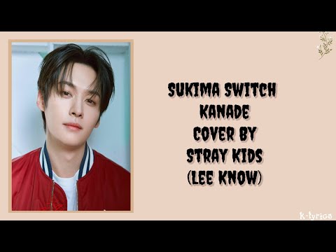 Lee Know Stray Kids Kanade Original By Sukima Switch Easy Lyrics 