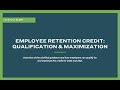 Webinar: Employee Retention Credit: Qualification & Maximization