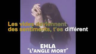 Video thumbnail of "Ehla - L'Angle Mort [Paroles Audio HQ]"