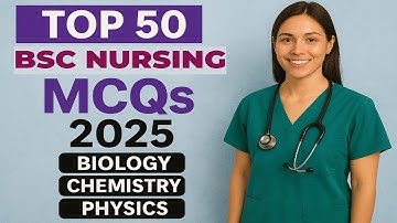 Top 50 BSC Nursing Mcqs 2025 | Top 50 biology, chemistry and physics mcqs | nursing exam preparation