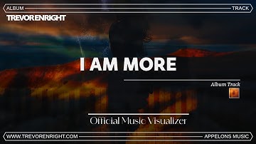 Trevor Enright - I Am More [Official Music Visualizer]