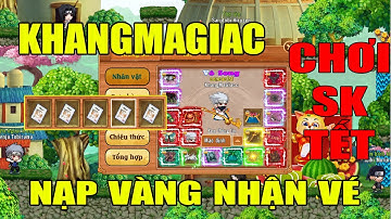 Làng Lá Phiêu Lưu Ký I KhangMaGiac Nạp Vàng Nhận Vé Chơi SK TẾT....Nâng Skill Đặc Biệt và Đồ LĐ Cuối