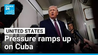 US ramps up pressure on Cuba after Maduro capture • FRANCE 24 English